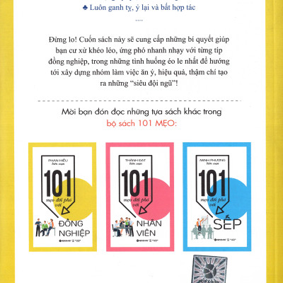 Cuốn Sách Cung Cấp Cho Bạn Những Bí Quyết Giúp Cư Xử Khéo Léo Ứng Phó Nhanh Nhạy Với Từng Tip Đồng Nghiệp Để Xây Dựng Nhóm Ăn Ý Hiệu Quả: 101 Mẹo Đối Phó Với Đồng Nghiệp