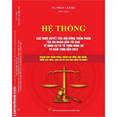 Hệ Thống Các Nghị Quyết Của Hội Đồng Thẩm Phán, TANDTC Về Hình Sự và Tố Tụng Hình Sự Từ năm 1986 đến 2023