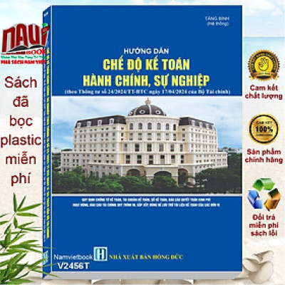 Sách Hướng Dẫn Chế Độ Kế Toán Hành Chính Sự Nghiệp theo Thông tư 24/2024/TT-BTC (V2456T)