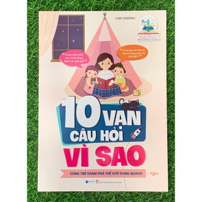 Phát Triển Tư Duy Và Ngôn Ngữ Cho Trẻ - 10 Vạn Câu Hỏi Vì Sao - Cùng Trẻ Khám Phá Thế giới Xung Quanh (BC-MK)