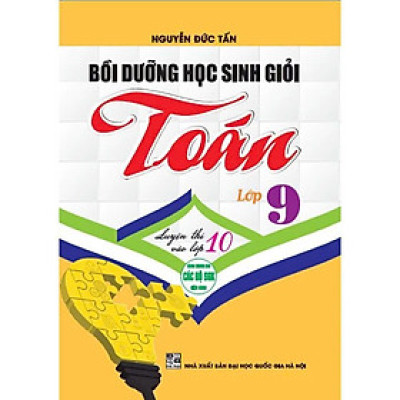 Sách - Bồi Dưỡng Học Sinh Giỏi Toán 9 - Luyện Thi Vào Lớp 10 - Nguyễn Đức Tấn - Hồng Ân