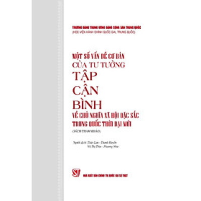 Một Số Vấn Đề Cơ Bản Của Tư Tưởng Tập Cận Bình Về Chủ Nghĩa Xã Hội Đặc Sắc Trung Quốc Thời Đại Mới - ST
