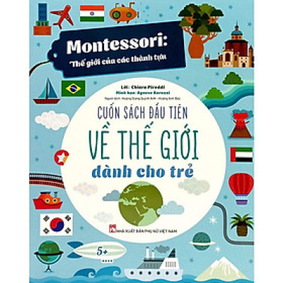 Montessori Thế Giới Của Các Thành Tựu - Cuốn Sách Đầu Tiên Về Thế Giới Dành Cho Trẻ