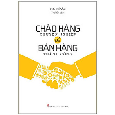 Sách: Chào Hàng Chuyên Nghiệp Để Bán Hàng Thành Công (Tái Bản)