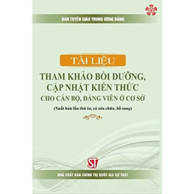 Tài liệu tham khảo bồi dưỡng, cập nhật kiến thức cho cán bộ, đảng viên ở cơ sở (bản in 2024)
