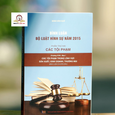 Bình luận Bộ Luật Hình Sự năm 2015 (Bộ 11 cuốn của tác giả Đinh Văn Quế)