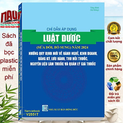 Chỉ Dẫn Áp Dụng Luật Dược sđ, bs 2024 – Những Quy Định Mới Về Hành Nghề, Kinh Doanh, Đăng Ký, Lưu Hành, Thu Hồi Thuốc, Nguyên Liệu Làm Thuốc Và Quản Lý Giá Thuốc (V2551T)