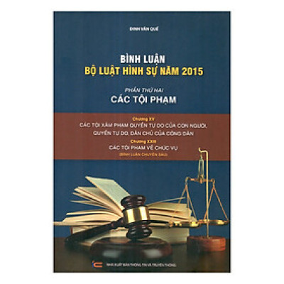 Bình Luận Bộ Luật Hình Sự Năm 2015 - Phần Các Tội Phạm - Chương XV Các Tội Xâm Phạm Quyền Tự Do Của Con Người, Quyền Tự Do, Dân Chủ Của Công Dân - Chương Các Tội Về Chức Vụ
