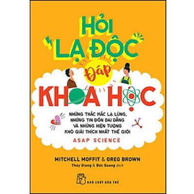 Hỏi lạ độc - Đáp khoa học: những thắc mắc lạ lùng, những tin đồn dai dẳng và những hiện tượng khó giải thích nhất thế giới (NXB Trẻ)