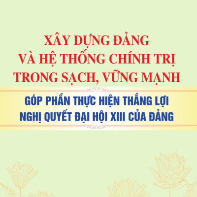 Sách - Xây Dựng Đảng Và Hệ Thống Chính Trị Trong Sạch, Vững Mạnh - Góp Phần Thực Hiện Thắng Lợi Nghị Quyết Đại Hội XIII Của Đảng