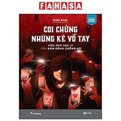 Sách - Coi Chừng Những Kẻ Vỗ Tay - Hiệu Ứng Tâm Lý Của Đám Đông Cuồng Nộ