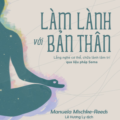 Sách - Làm Lành Với Bản Thân - Lắng Nghe Cơ Thể, Chữa Lành Tâm Trí Qua Liệu Pháp Soma