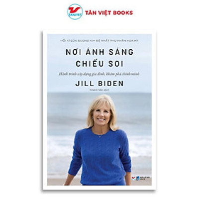 Sách - Nơi Ánh Sáng Chiếu Soi - Jill Biden - Tân Việt Books