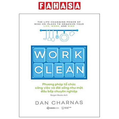 Sách - Work Clean - Phương Pháp Tổ Chức Công Việc Và Đời Sống Như Một Đầu Bếp Chuyên Nghiệp