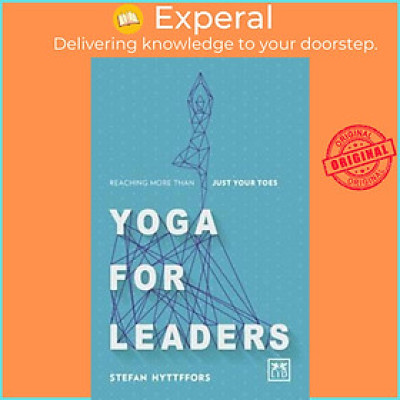 Sách - Yoga for Leaders : How to Manage Self-Disruption in a World of Self-De by Stefan Hyttfors (UK edition, paperback)