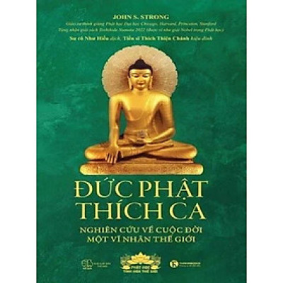Đức Phật Thích Ca: Nghiên Cứu Về Cuộc Đời Một Vĩ Nhân Thế Giới