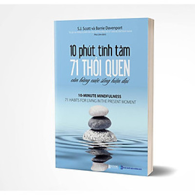 10 phút tĩnh tâm - 71 thói quen cân bằng cuộc sống hiện đại