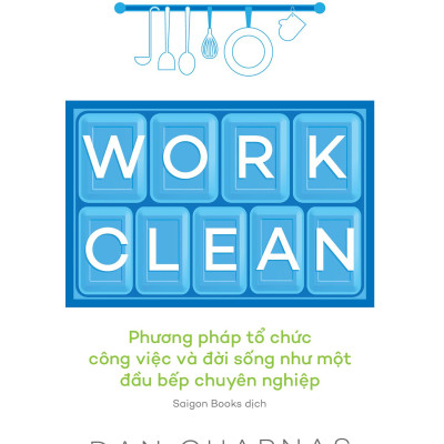 Sách - Work Clean - Phương Pháp Tổ Chức Công Việc Và Đời Sống Như Một Đầu Bếp Chuyên Nghiệp