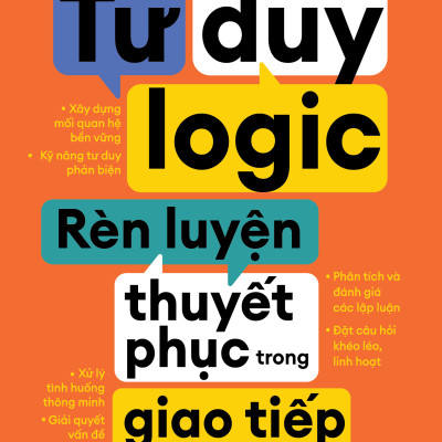 Tư Duy Logic Rèn Luyện Thuyết Phục Trong Giao Tiếp