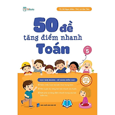 Sách - 50 Đề Tăng Điểm Nhanh Toán 5 – Học Nhẹ Nhàng – Dễ Dàng Điểm Cao