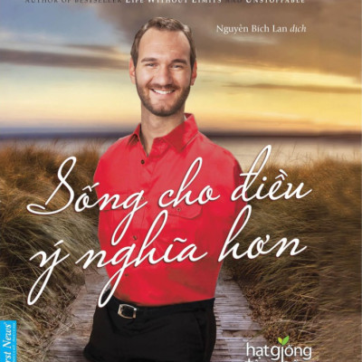 Combo Sách Sống Cho Điều Ý Nghĩa Hơn và Đừng Bao Giờ Từ Bỏ Khát Vọng (Nick Vujicic)