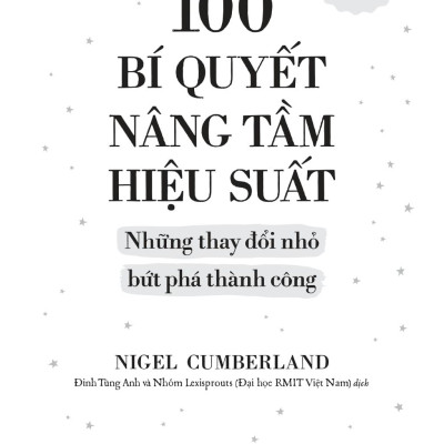 Sách - 100 Bí Quyết Nâng Tầm Hiệu Suất - Những Thay Đổi Nhỏ Bứt Phá Thành Công