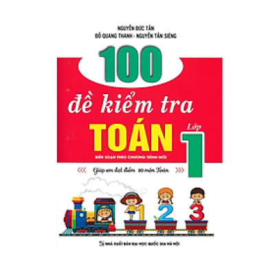Sách - 100 Đề Kiểm Tra Toán Lớp 1 - Giúp Em Đạt Điểm 10 Môn Toán (Biên Soạn Theo Chương Trình Mới)