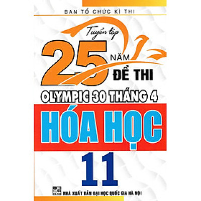 TUYỂN TẬP 25 NĂM ĐỀ THI OLYMPIC 30 THÁNG 4 HÓA HỌC 11