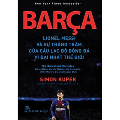 Barça - Lionel Messi Và Sự Thăng Trầm Của Câu Lạc Bộ Bóng Đá Vĩ Đại Nhất Thế Giới (NXB Trẻ) - Bản Quyền