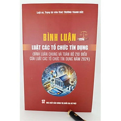 Bình luận Luật Các tổ chức tín dụng (Bình luận chung và toàn bộ 210 điều của Luật Các tổ chức tín dụng năm 2024)