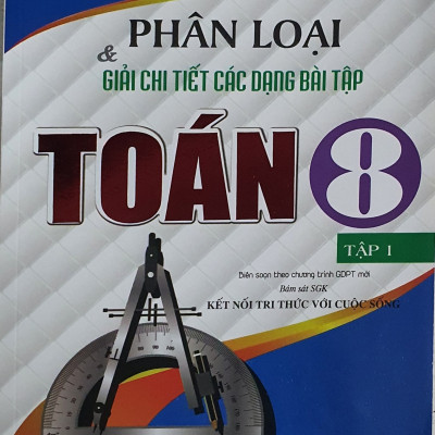 Combo Phân Loại Và Giải Chi Tiết Các Dạng Bài Tập Toán Lớp 8 - Tập 1+ Tập 2 ( Bám Sát SGK kết Nối Tri Thức Với Cuộc Sống)