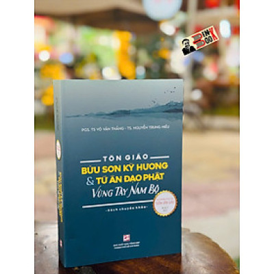 TÔN GIÁO - BỬU SƠN KỲ HƯƠNG VÀ TỨ ÂN ĐẠO PHẬT VÙNG TÂY NAM BỘ - PGS. TS Võ Văn Thắng - TS. Nguyễn Trung Hiếu - NXB Tổng hợp HCM