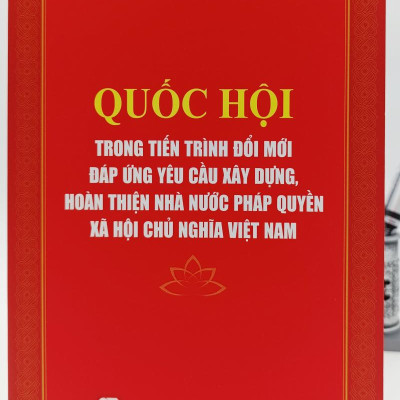 Quốc hội trong tiến trình đổi mới đáp ứng yêu cầu xây dựng, hoàn thiện Nhà nước pháp quyền xã hội chủ nghĩa Việt Nam