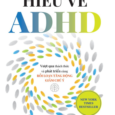 Sách - Hiểu Về ADHD - Vượt Qua Thách Thức Và Phát Triển Cùng Rối Loạn Tăng Động Giảm Chú Ý