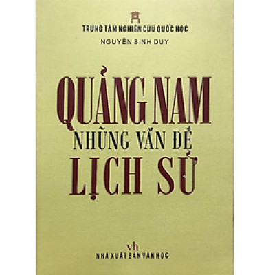QUẢNG NAM NHỮNG VẤN ĐỀ LỊCH SỬ - NGUYỄN SINH DUY - TRUNG TÂM NGHIÊN CỨU QUỐC HỌC