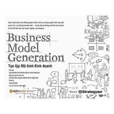 Business Model Generation - Tạo Lập Mô Hình Kinh Doanh - Bản Quyền