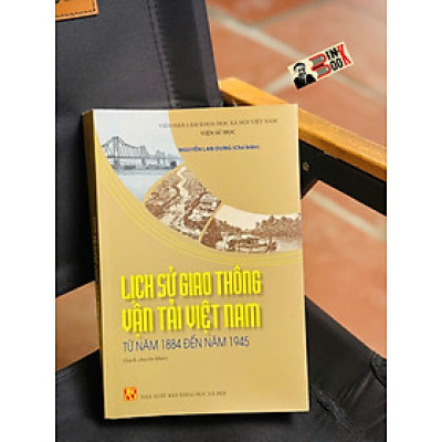 LỊCH SỬ GIAO THÔNG VẬN TẢI VIỆT NAM TỪ NĂM 1884 ĐẾN NĂM 1945 – Nguyễn Lan Dung – NXB Khoa học xã hội