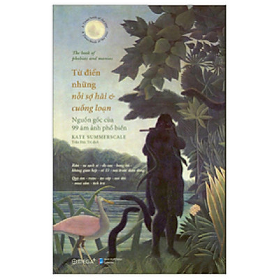 Sách - Từ Điển Những Nỗi Sợ Hãi Và Cuồng Loạn - Nguồn Gốc Của 99 Ám Ảnh Phổ Biến - Kate Summerscale - NXB Dân Trí