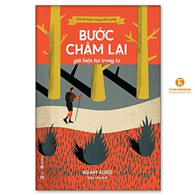 Sách - Chánh Niệm Từng Phút Giây - Bước Chậm Lại Giữ Hiện Tại Trong Ta - Thái Hà Books