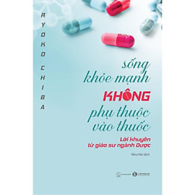 Sách - Sống Khoẻ Mạnh Không Phụ Thuộc Vào Thuốc Lời Khuyên Từ Giáo Sư Ngành Dược - Thái Hà Books