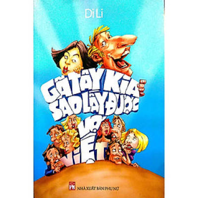 Sách - Gã Tây Kia Sao Lấy Được Vợ Việt - Di Li - NXB Phụ Nữ