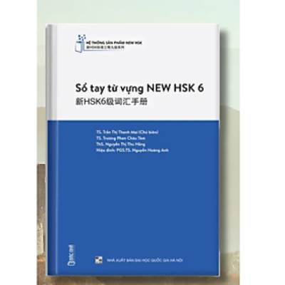 Sổ tay từ vựng tiêu chuẩn mới NEW HSK6 - Hệ thống NEW HSK đầu tiên tại Việt Nam -  Nhiều tác giả -  NXB Đại học Quốc gia Hà Nội - Bác Nhã