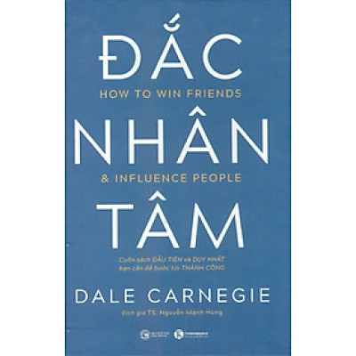 Đắc Nhân Tâm - Cuốn Sách Đầu Tiên Và Duy Nhất Bạn Cần Để Thành Công (Bìa Cứng)