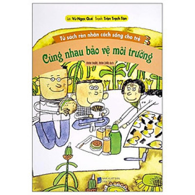 Tủ Sách Rèn Nhân Sách Sống Cho Trẻ - Cùng Nhau Bảo Vệ Mội Trường (Tái Bản 2022)