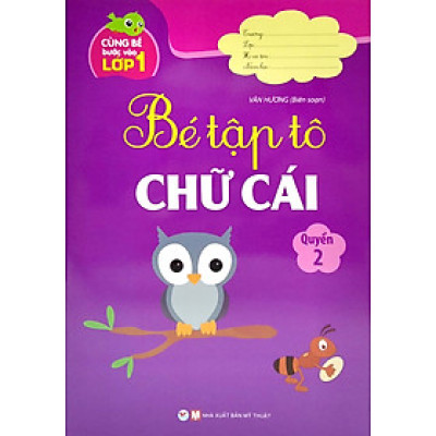 Cùng Bé Bước Vào Lớp 1 - Bé Tập Tô Chữ Cái - Quyển 2 (Tái bản 2022)