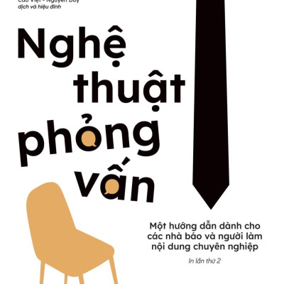 Sách - Nghệ Thuật Phỏng Vấn - Một Hướng Dẫn Dành Cho Các Nhà Báo Và Người Làm Nội Dung Chuyên Nghiệp