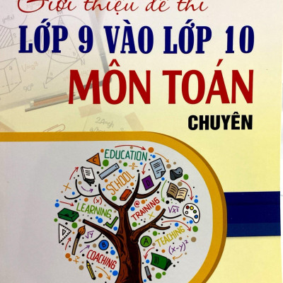 Giới Thiệu Đề Thi Lớp 9 Vào Lớp 10 Môn Toán Chuyên