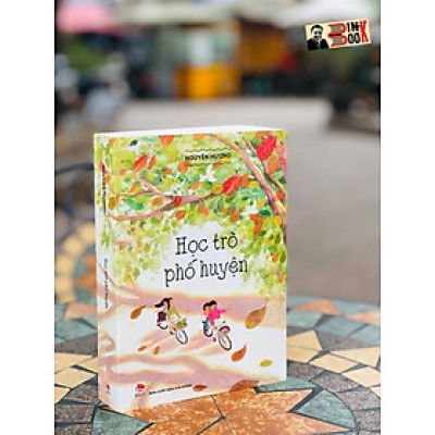 (Truyện ngắn) HỌC TRÒ PHỐ HUYỆN – Nguyên Hương - Nxb Kim Đồng 