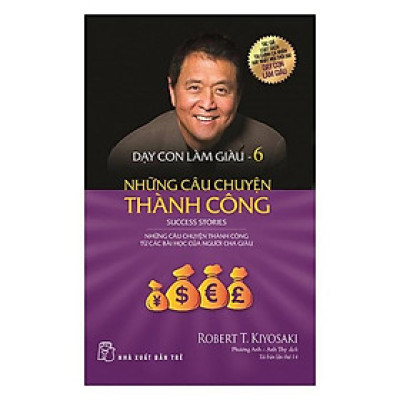 [ThangLong Bookstore]Dạy Con Làm Giàu ( Tập 6 ) : Những Câu Chuyện Thành Công