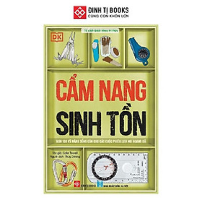Sách - Cẩm Nang Sinh Tồn - Kỹ Năng Sống Còn Cho Các Cuộc Phiêu Lưu Nơi Hoang Dã - Đinh Tị Books